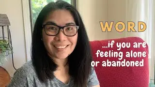 Word of encouragement for you who feels alone  and abandoned