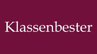 How to Pronounce ''Klassenbester'' (Best in class) Correctly in German