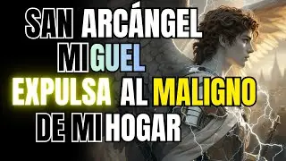 Oración a San Arcángel Miguel Para Expulsar al Maligno de mi Hogar | Reino y Refugio Divino