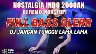 DJ HITS JANGAN TUNGGU LAMA LAMA 🎵 Pop Hits Indo 2000an Remix Full Bass (Viral 2026)