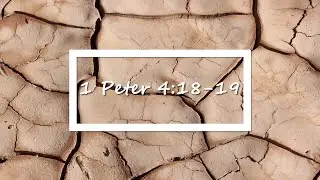 1 Peter 4:18-19