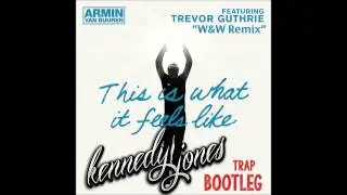Armin Van Buuren-This Is What It Feels Like (W&W RMX)(Kennedy Jones Trap Bootleg)