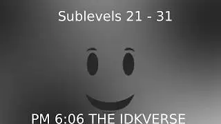 PM 6:06 The IDKverse Sublevels 21 - 31 + Revamped level select || Made by me (initially)