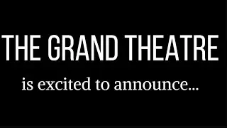 The Grand Theatre is announcing something new...