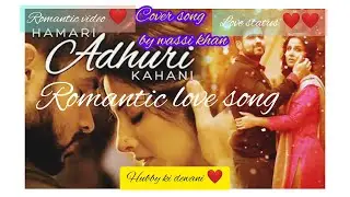 |hamari aduri kahani|cover song by wassi khan|romantic video|love song|love poetry|romantic song💋|