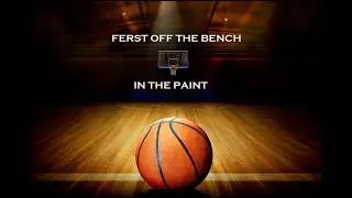 Ferst Off the Bench Podcast Network: In the Paint, February 1st, 2023
