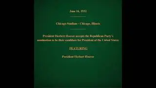 June 16, 1932 - Herbert Hoover Accepts the Republican Nomination for President