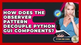 How Does The Observer Pattern Decouple Python GUI Components? - Python Code School
