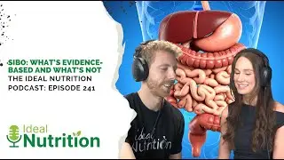 SIBO: What's Evidence-Based and What's Not | IDEAL NUTRITION PODCAST EPISODE 241