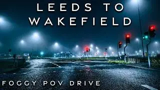 Leeds to Wakefield Night POV Drive | Fog & Rain Ambience 4K