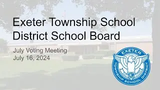 July 16, 2024 Exeter Township School Board Meeting