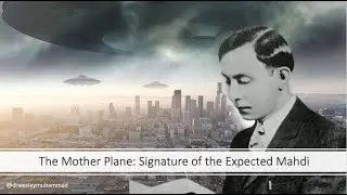 The Mother Plane: Signature of The Expected Mahdi. Dr. Wesley Muhammad