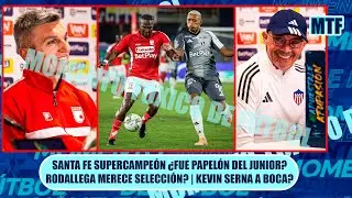🚨 SANTA FE SUPERCAMPEÓN ¿FUE PAPELÓN DEL JUNIOR? RODALLEGA MERECE SELECCIÓN? | KEVIN SERNA A BOCA?