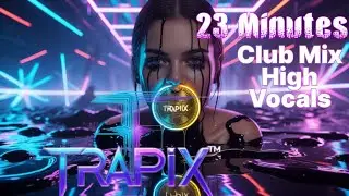 Trapix&trade;-23 min Club mix Extreme Dark | high Vocals (Official Mix)