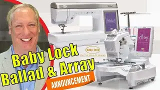 Two Exciting Announcements From Baby Lock: Array 6 Needle & Ballad Sewing and Quilting Machines