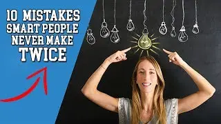 10 Mistakes Smart People Never Do Twice