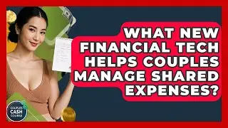 What New Financial Tech Helps Couples Manage Shared Expenses? - Couples Cash Course