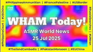 Borderblood: Thai-Cambodia** | WHAM Today ASMR News July 25, 2025 | Daily World News