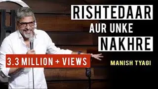 Rishtedaar aur unke Nakhre - Stand up Comedy by Manish Tyagi
