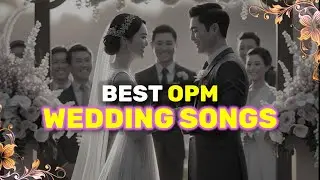 Best OPM Wedding Songs Compilation &ndash; Tagalog Love Songs for Your Dream Wedding