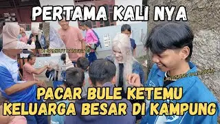 PACAR BULE PERTAMA KALI KETEMU KELUARGA BESAR AKU ❤️