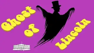 Abraham Lincoln's Ghost (Honest Abe Haunts the White House and Other Places)