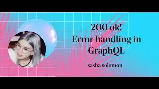 200 OK! Error handling in GraphQL - Sasha Solomon @ Medium + GraphQL Tech Talks