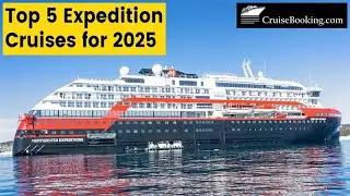 Which Are the Top 5 Expedition Cruise Lines & Ship for 2025? | CruiseBooking.com