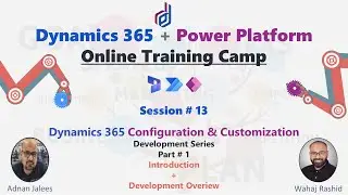 Session - 13 D365 CE Development - Part 1 - Introduction & Overview