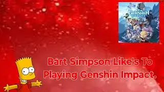 Bart Simpson Likes To Playing Genshin Impact.