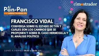 Con Francisco Vidal comenzamos la semana en Al Pan Pan. TVN y luego el caso Hermosilla