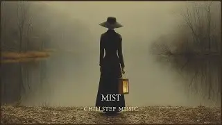 Mist ✵ Atmospheric Chillstep ✵ Inner Peace Music