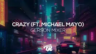 Gerson Mixer - Crazy (Ft. Michael Mayo)
