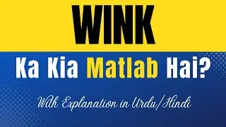 Wink Meaning in Urdu |'Wink Ka Kia Matlab Hota Hai'| Urdu/Hindi Explanation Included