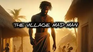 THE VILLAGE MAD MAN #storytime #africanfilms #africanfolklore #africanfolktales  #africa