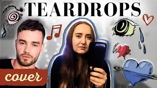 teardrops - Liam Payne COVER *but sadder & with 50+ harmonies*