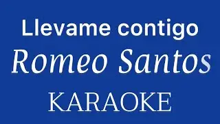 “Llevame contigo” (Romeo Santos karaoke)