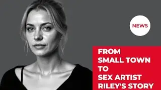 Riley's Story  From Small Town to Sex Artist