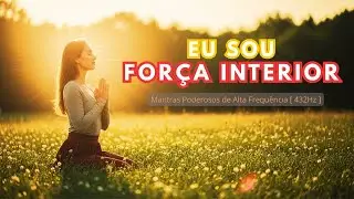 ✨ FORÇA INTERIOR | Mantras Poderosos para Coragem, Autoconfiança e Presença ✨