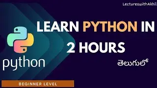 Learn python in 2 hours| Telugu| LecturesWithAkhil