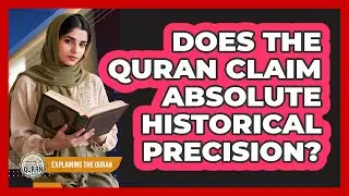 Does The Quran Claim Absolute Historical Precision?