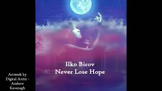 Ilko Birov - Never Lose Hope Single