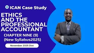 Part 1 I ICAN Case Study Chapter 9: Ethics & The Professional Accountant | Full Guide to Pass Easily