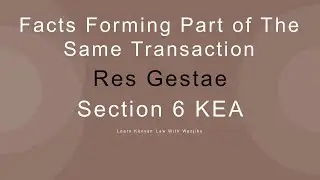 Facts Forming Part of The Same Transaction | Law of Evidence| Section 6 KEA | Res Gestae