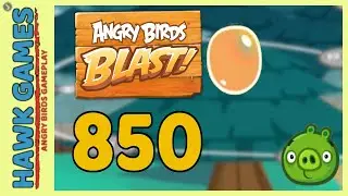 Angry Birds Blast Level 850 - 3 Stars Walkthrough, No Boosters