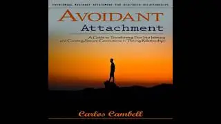 Avoidant Attachment: Overcoming Avoidant Attachment for Healthier Relationships (A Guide to