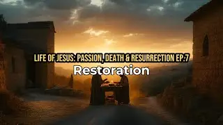 Life of Jesus: Passion, Death & Resurrection - Episode 7: Restoration