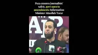Attaullah Tarar Defends PECA 2025: Social Media Regulation & Journalist Safety