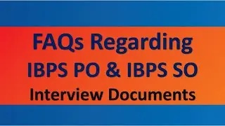 FAQs Regarding IBPS PO & IBPS SO Interview Documents | Documents Required For IBPS SO & PO Interview