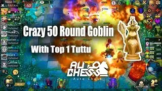 Auto Chess Mobile - Crazy 50 Round Goblin With Top 1 Tuttu - Final Top 50 Queen Asia NA VN